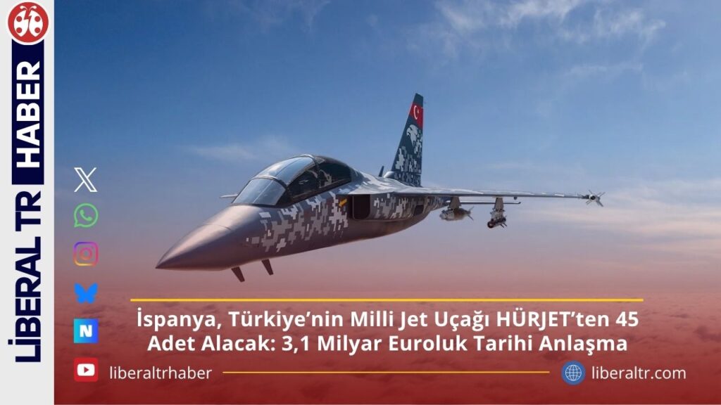 İspanya, Türkiye’nin Milli Jet Uçağı HÜRJET’ten 45 Adet Alacak: 3,1 Milyar Euroluk Tarihi Anlaşma