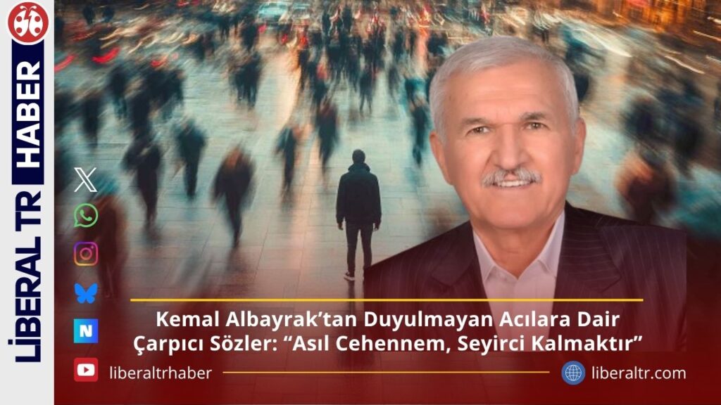 Kemal Albayrak’tan Duyulmayan Acılara Dair Çarpıcı Sözler: “Asıl Cehennem, Seyirci Kalmaktır”