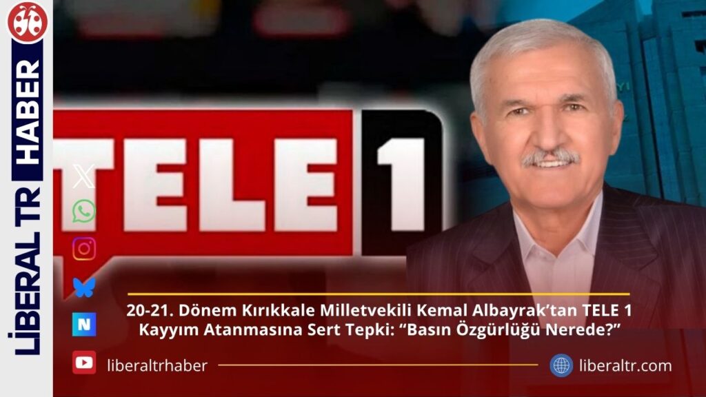 Kemal Albayrak’tan TELE 1 Kayyım Atanmasına Sert Tepki: “Basın Özgürlüğü Nerede?”