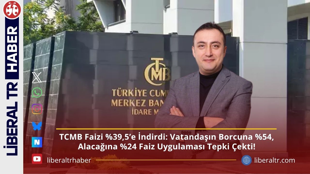 TCMB Faizi Yüzde 39,5’e İndirdi: Vatandaşın Borcuna Yüzde 54, Alacağına Yüzde 24 Faiz Uygulaması Tepki Çekti!