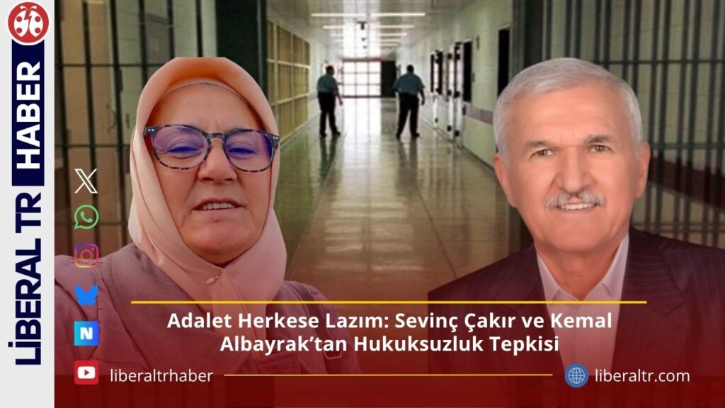 Adalet Herkese Lazım: Kemal Albayrak ve Sevinç Çakır’dan Hukuksuzluk Tepkisi