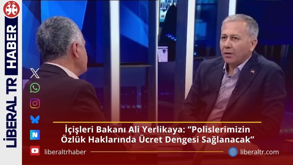 İçişleri Bakanı Ali Yerlikaya: “Polislerimizin Özlük Haklarında Ücret Dengesi Sağlanacak”