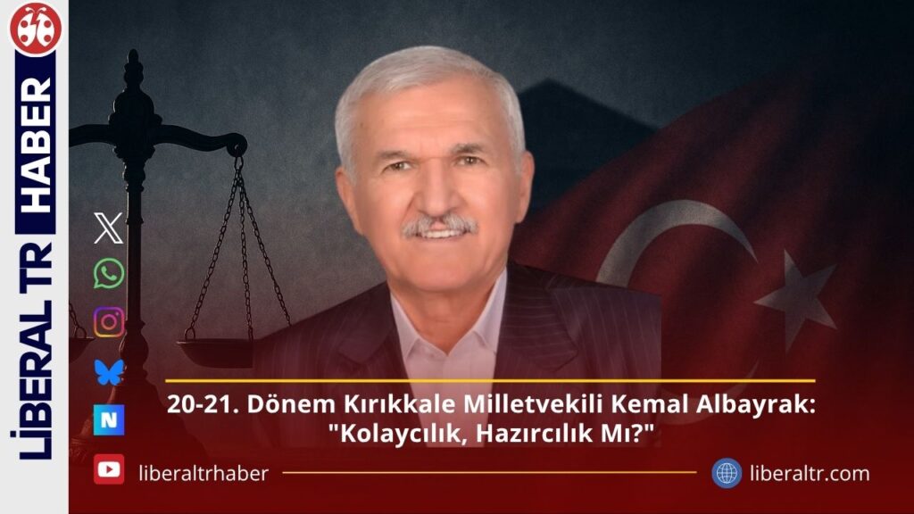 20-21. Dönem Kırıkkale Milletvekili Kemal Albayrak: “Kolaycılık, Hazırcılık Mı?”
