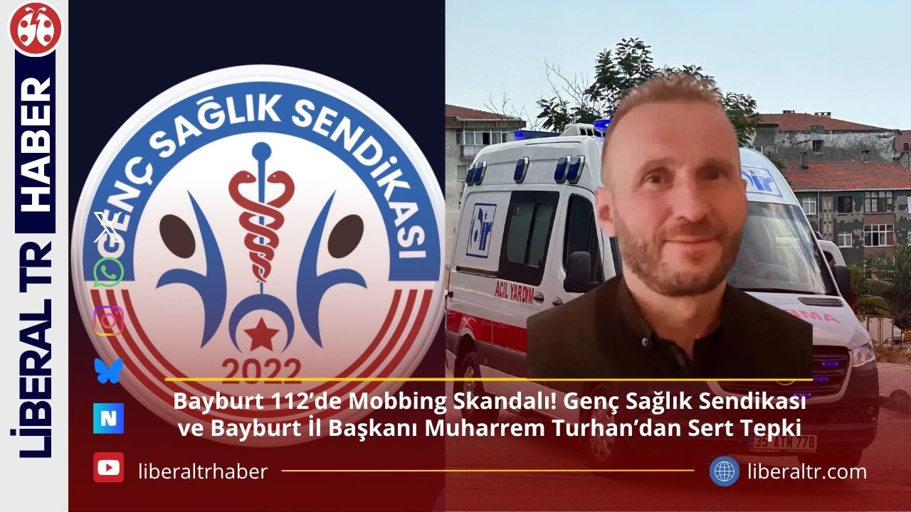 Bayburt 112’de Mobbing Skandalı! Genç Sağlık Sendikası ve Bayburt İl Başkanı Muharrem Turhan’dan Sert Tepki