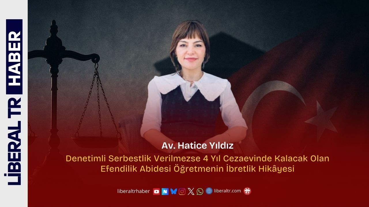 Av. Hatice Yıldız: Denetimli Serbestlik Verilmezse 4 Yıl Cezaevinde Kalacak Olan Efendilik Abidesi Öğretmenin İbretlik Hikâyesi