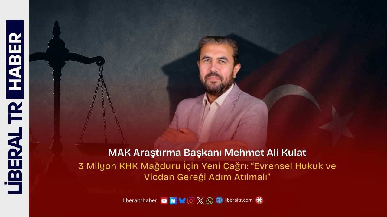 Mehmet Ali Kulat’tan 3 Milyon KHK Mağduru İçin Yeni Çağrı: “Evrensel Hukuk ve Vicdan Gereği Adım Atılmalı”