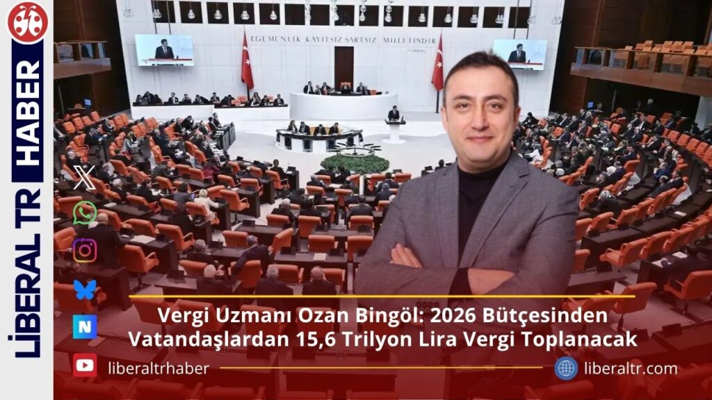 Vergi Uzmanı Ozan Bingöl: 2026 Bütçesinden Vatandaşlardan 15,6 Trilyon Lira Vergi Toplanacak
