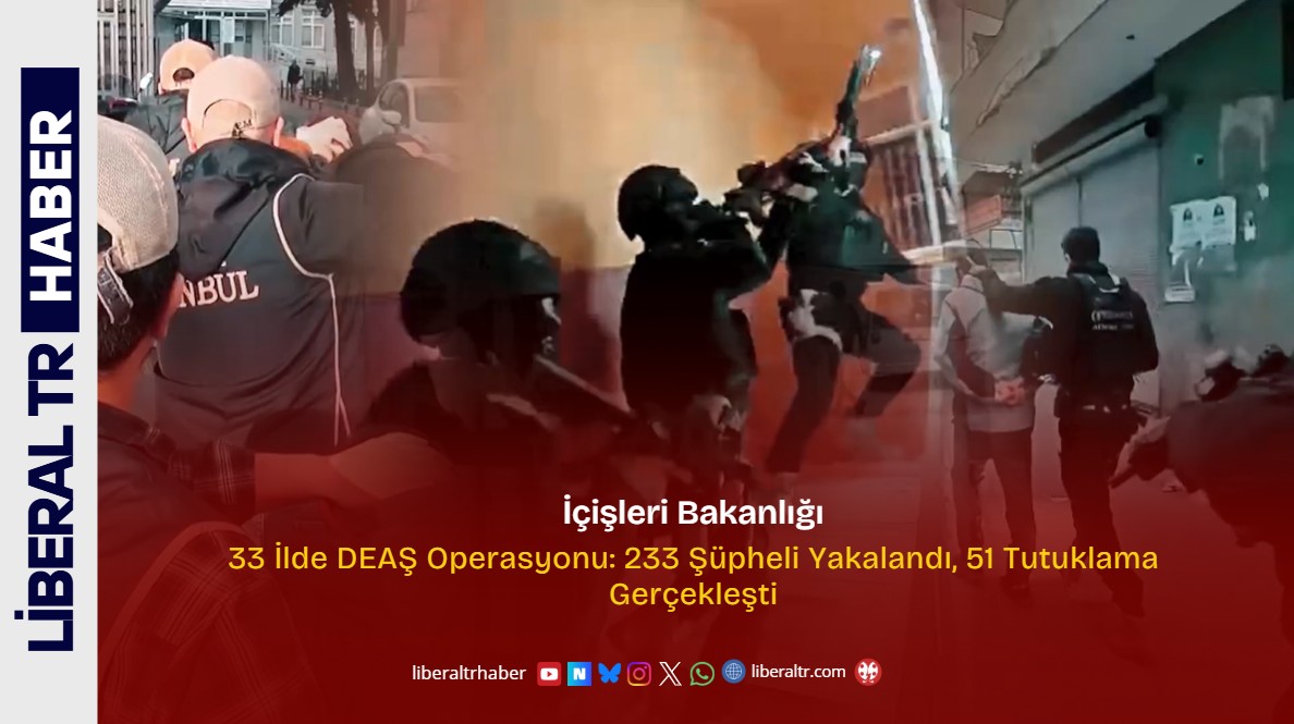 33 İlde DEAŞ Operasyonu: 233 Şüpheli Yakalandı, 51 Tutuklama Gerçekleşti