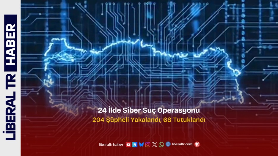 24 İlde Siber Suç Operasyonu: 204 Şüpheli Yakalandı, 68 Tutuklandı