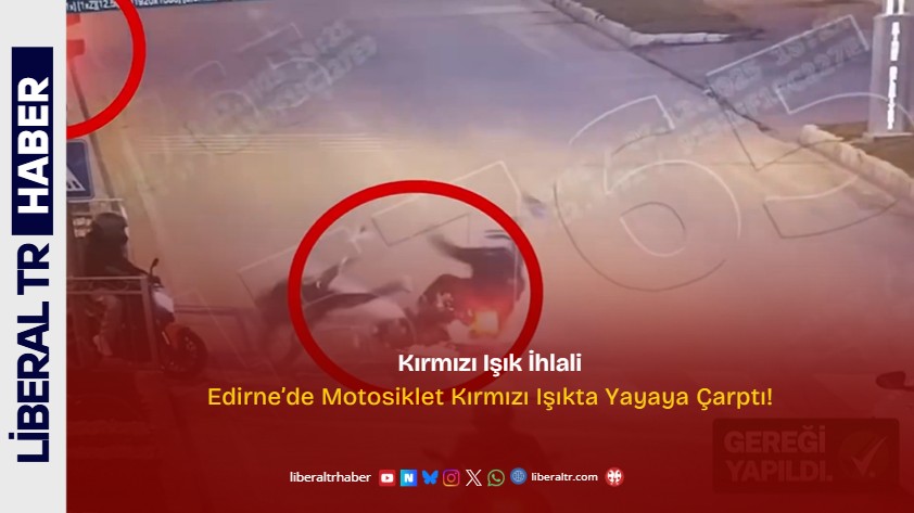 Edirne’de Motosiklet Kırmızı Işıkta Yayaya Çarptı!