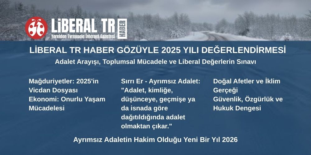 Liberal TR Haber Gözüyle 2025 Yılı Değerlendirmesi