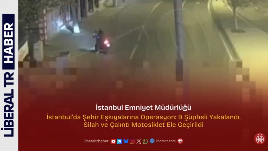 İstanbul’da Şehir Eşkıyalarına Operasyon: 9 Şüpheli Yakalandı, Silah ve Çalıntı Motosiklet Ele Geçirildi