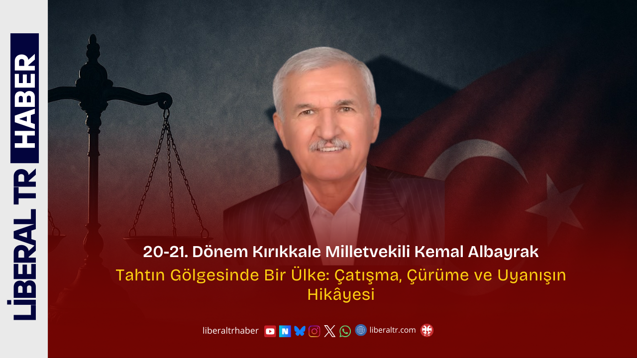 20–21. Dönem Kırıkkale Milletvekili Kemal Albayrak: “Tahtın Gölgesinde Bir Ülke – Çatışma, Çürüme ve Uyanışın Hikâyesi”