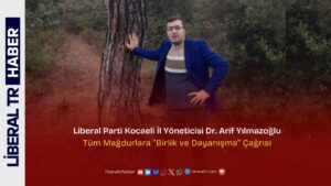 Liberal Parti Kocaeli İl Yöneticisi Dr. Arif Yılmazoğlu’ndan “Birlik ve Dayanışma” Çağrısı