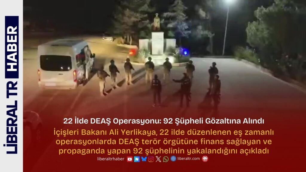 22 İlde DEAŞ Operasyonu: 92 Şüpheli Gözaltına Alındı
