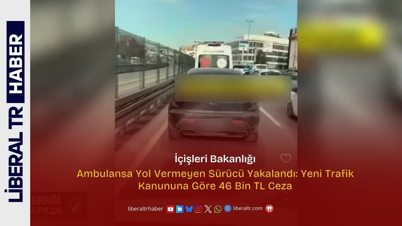 Ambulansa Yol Vermeyen Sürücü Yakalandı: Yeni Trafik Kanununa Göre 46 Bin TL Ceza
