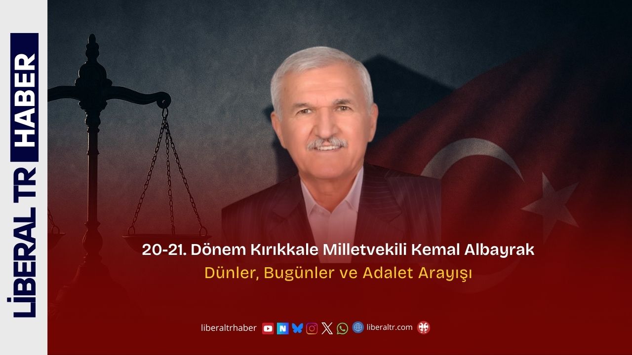 20-21. Dönem Kırıkkale Milletvekili Kemal Albayrak: “Dünler, Bugünler ve Adalet Arayışı”
