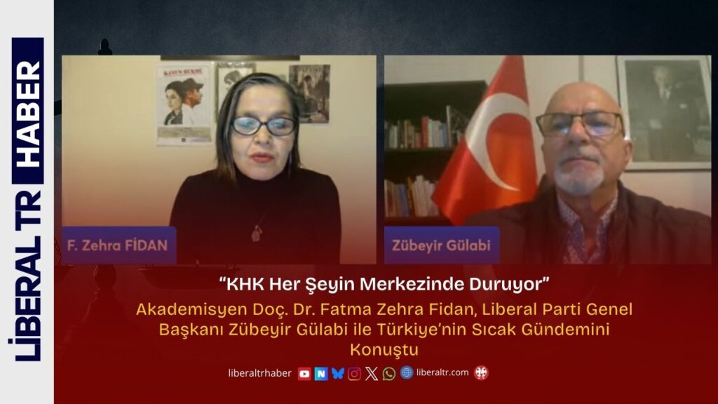Akademisyen Doç. Dr. Fatma Zehra Fidan, Liberal Parti Genel Başkanı Zübeyir Gülabi ile Türkiye’nin Sıcak Gündemini Konuştu: “KHK Her Şeyin Merkezinde Duruyor”