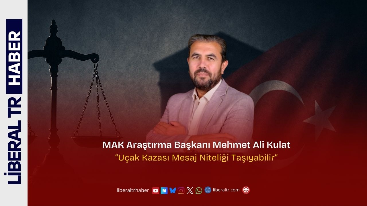 MAK Araştırma Başkanı Mehmet Ali Kulat’tan Çarpıcı Uyarı: “Uçak Kazası Mesaj Niteliği Taşıyabilir”