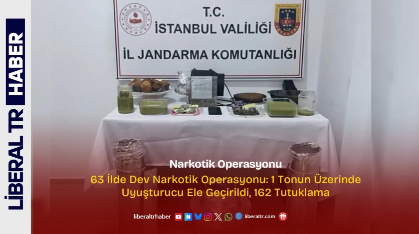 63 İlde Dev Narkotik Operasyonu: 1 Tonun Üzerinde Uyuşturucu Ele Geçirildi, 162 Tutuklama