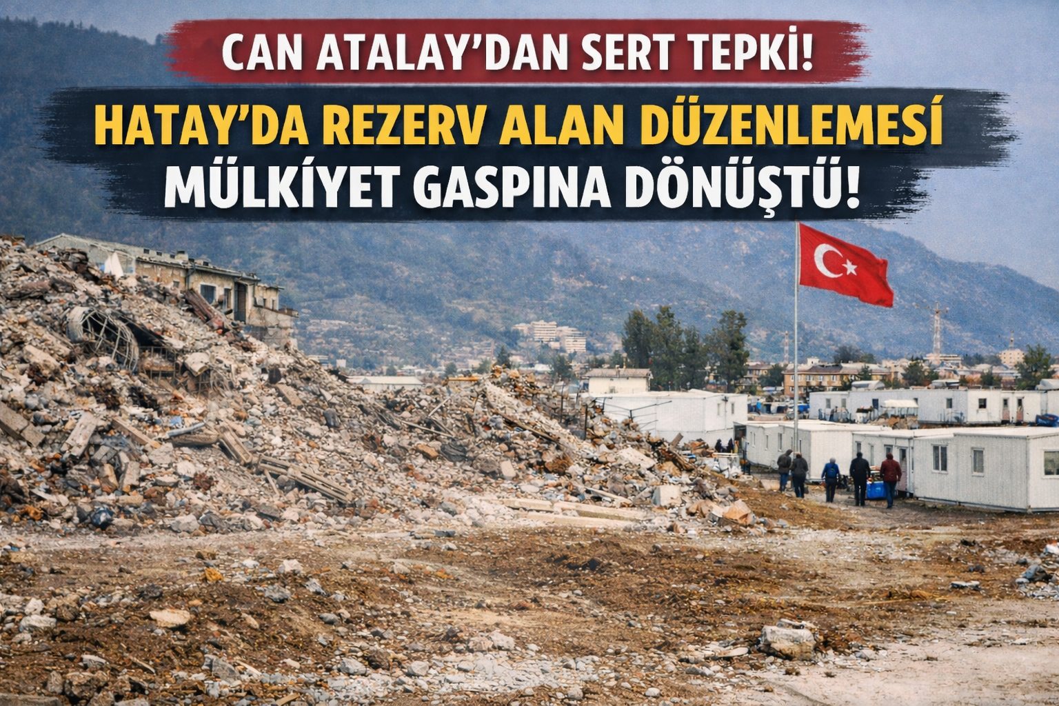 Can Atalay’dan Sert Tepki: Hatay’da “Rezerv Alan” Düzenlemesi Mülkiyet Gaspına Dönüştü