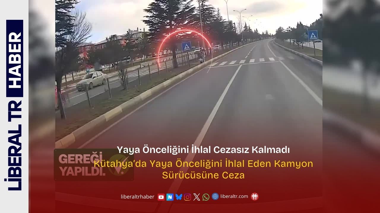 Kütahya’da Yaya Önceliğini İhlal Eden Kamyon Sürücüsüne Ceza