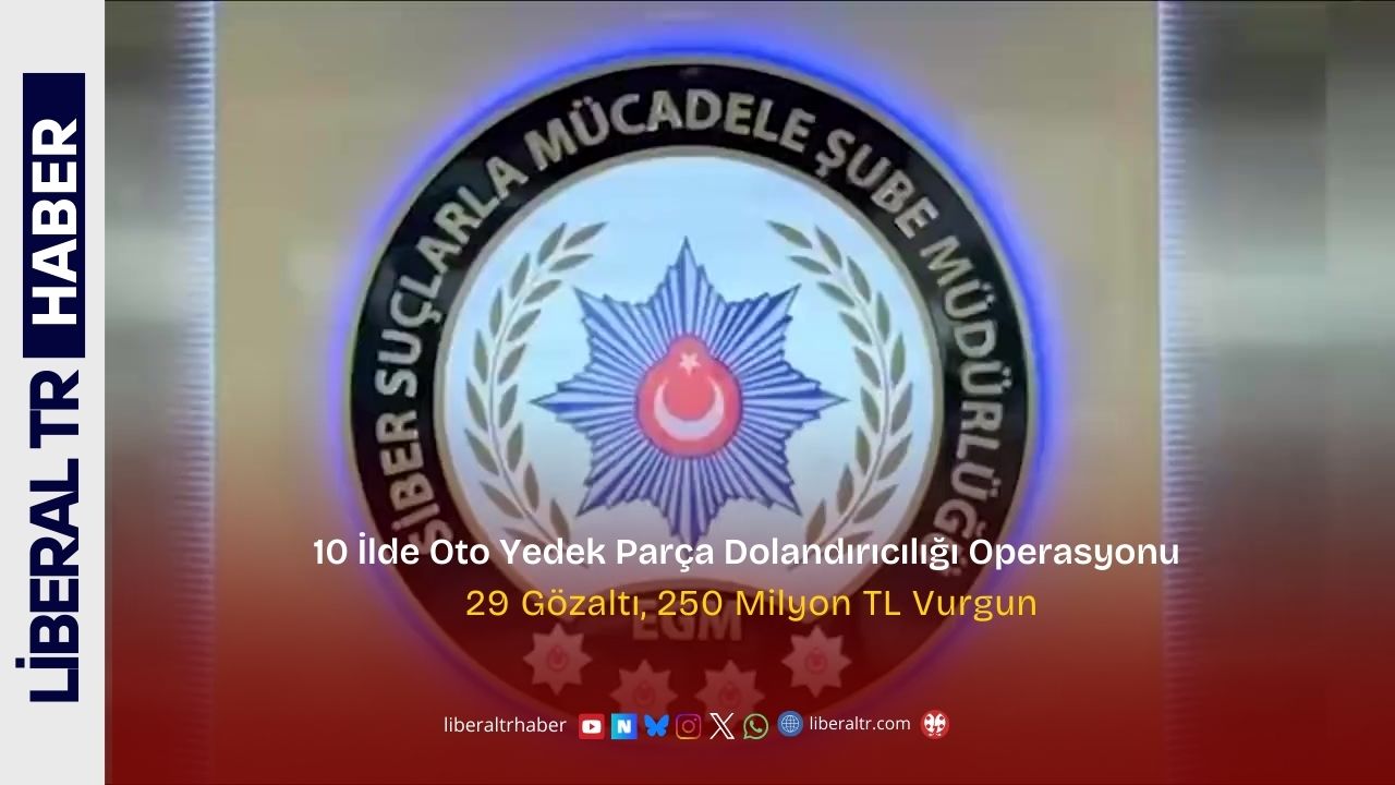 10 İlde Oto Yedek Parça Dolandırıcılığı Operasyonu: 29 Gözaltı, 250 Milyon TL Vurgun