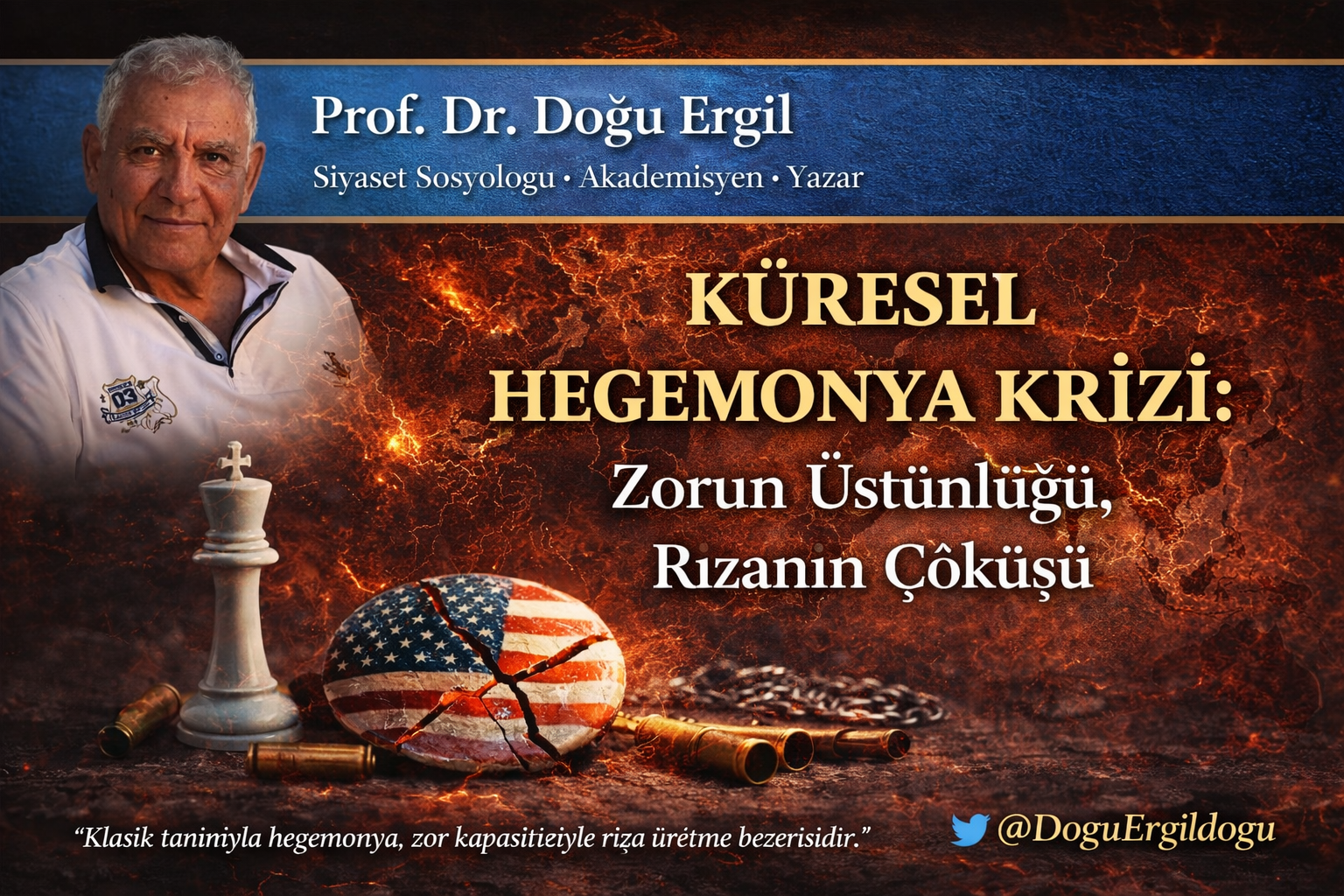 KÜRESEL HEGEMONYA KRİZİ: Zorun Üstünlüğü, Rızanın Çöküşü