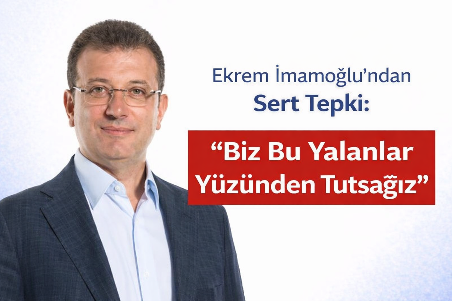 Ekrem İmamoğlu’ndan Sert Tepki: “Biz Bu Yalanlar Yüzünden Tutsağız”