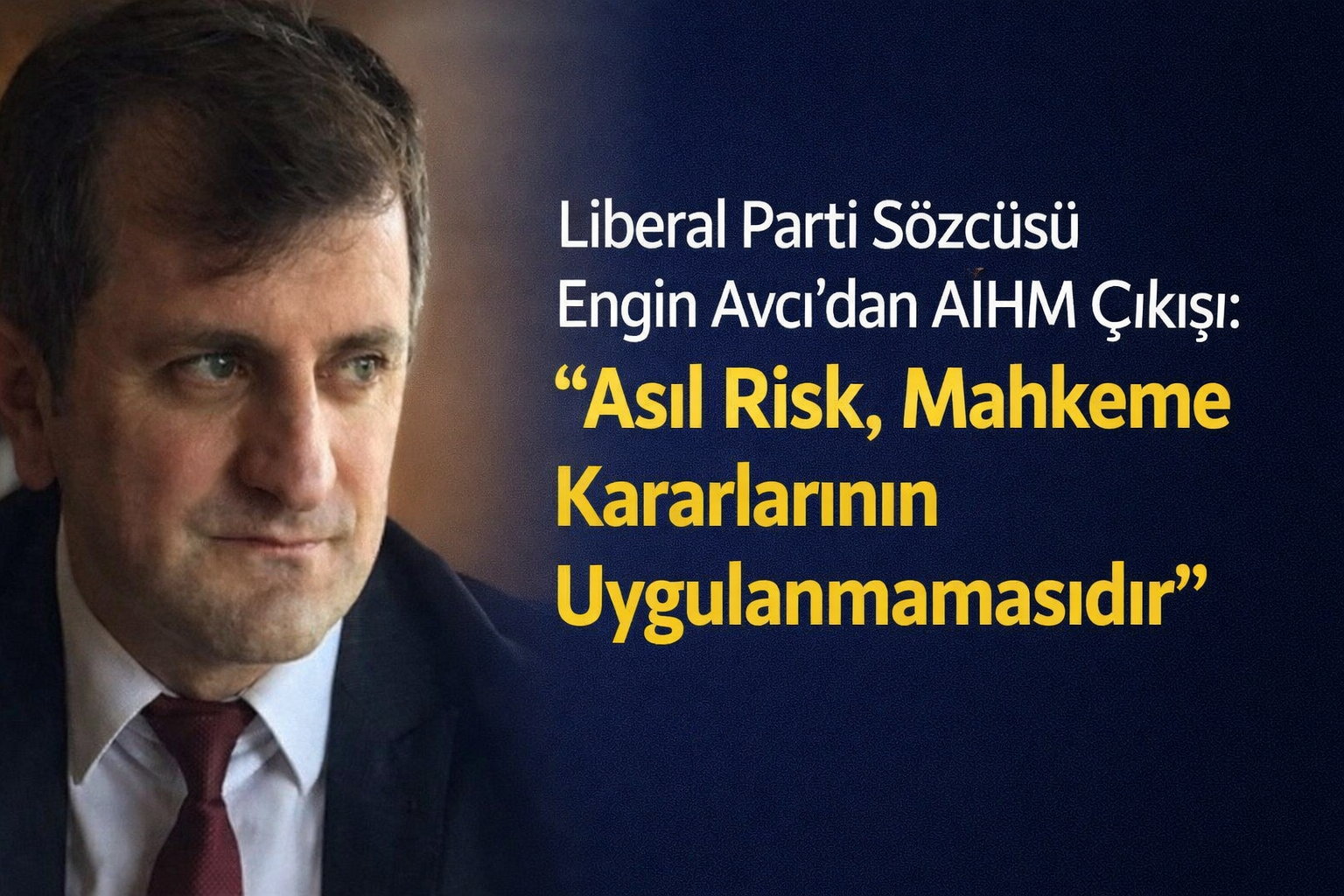 Liberal Parti Sözcüsü Engin Avcı’dan AİHM Çıkışı: “Asıl Risk, Mahkeme Kararlarının Uygulanmamasıdır”