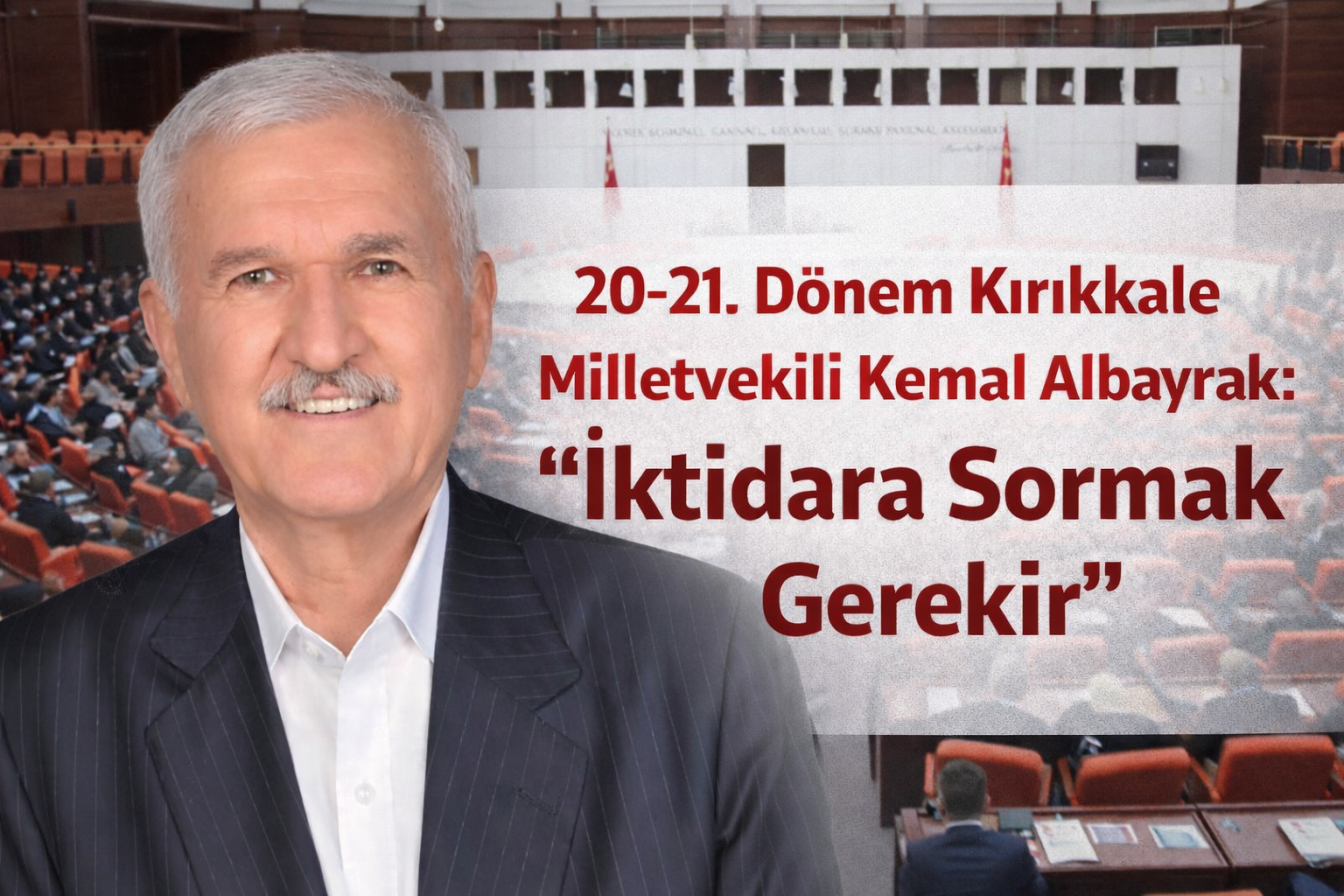 20-21. Dönem Kırıkkale Milletvekili Kemal Albayrak: “İktidara Sormak Gerekir”