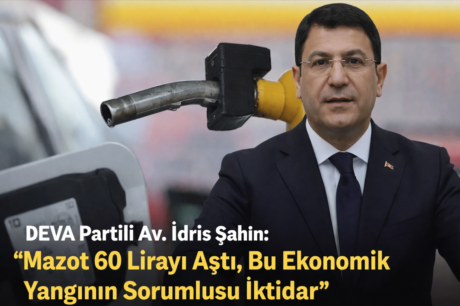 DEVA Partili Av. İdris Şahin: “Mazot 60 Lirayı Aştı, Bu Ekonomik Yangının Sorumlusu İktidar”