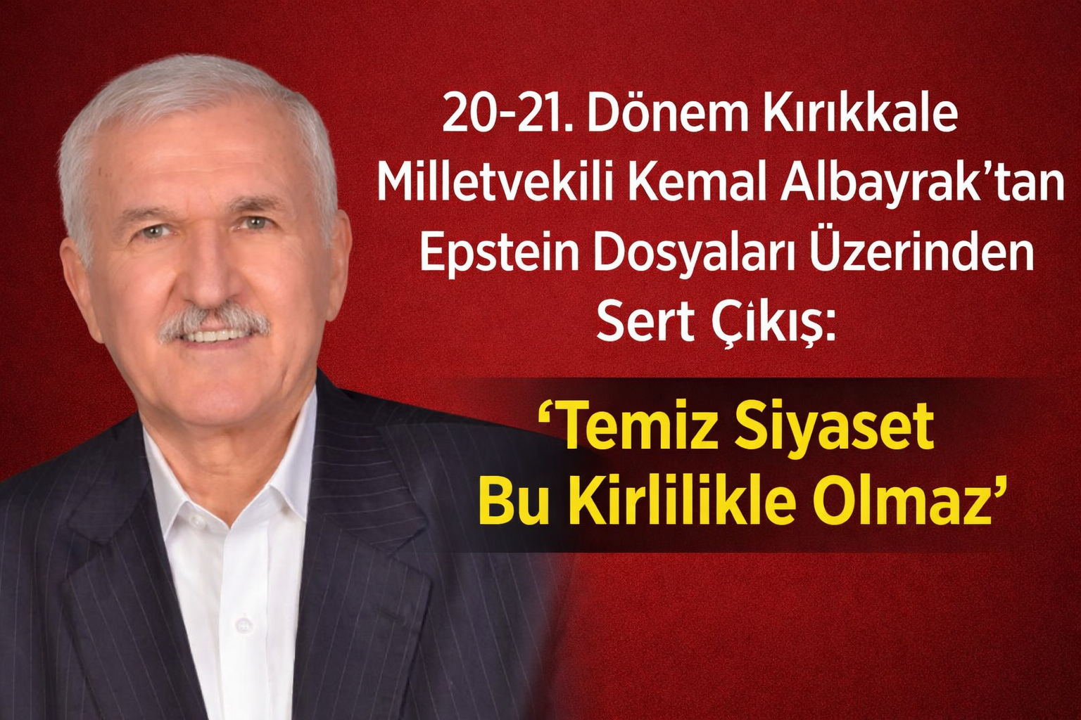 20-21. Dönem Kırıkkale Milletveekili Kemal Albayrak’tan Epstein Dosyaları Üzerinden Sert Çıkış: “Temiz Siyaset Bu Kirlilikle Olmaz”
