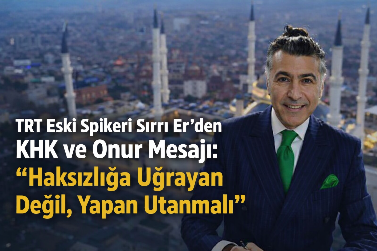 TRT Eski Spikeri Sırrı Er’den KHK ve Onur Mesajı: “Haksızlığa Uğrayan Değil, Yapan Utanmalı”