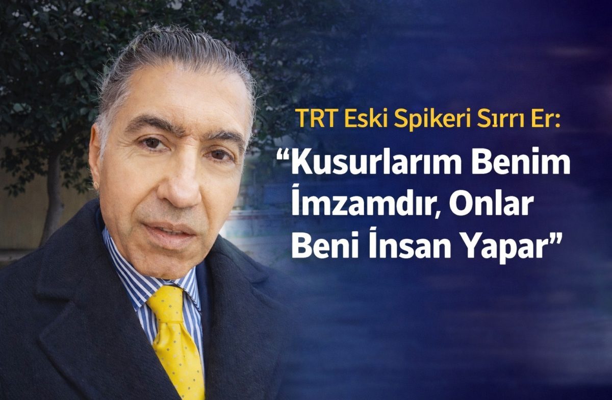 TRT Eski Spikeri Sırrı Er: “Kusurlarım Benim İmzamdır, Onlar Beni İnsan Yapar”