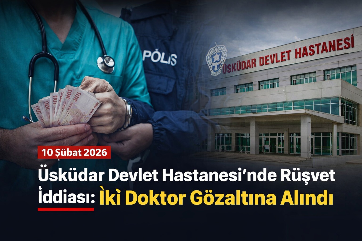 Üsküdar Devlet Hastanesi’nde Rüşvet İddiası: İki Doktor Gözaltına Alındı (10 Şubat 2026)