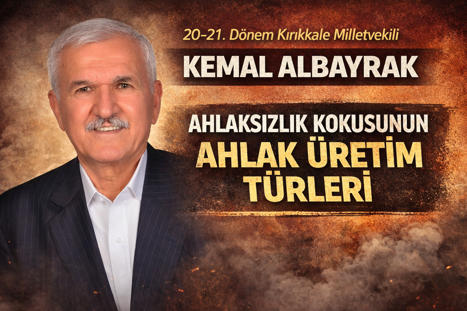 20-21. Dönem Kırıkkale Milletvekili Kemal Albayrak: “AHLAKSIZLIK KOKUSUNUN AHLAK ÜRETİM TÜRLERİ”