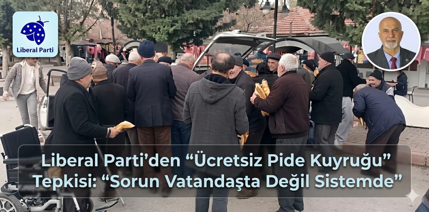 Liberal Parti’den “Ücretsiz Pide Kuyruğu” Tepkisi: “Sorun Vatandaşta Değil Sistemde”