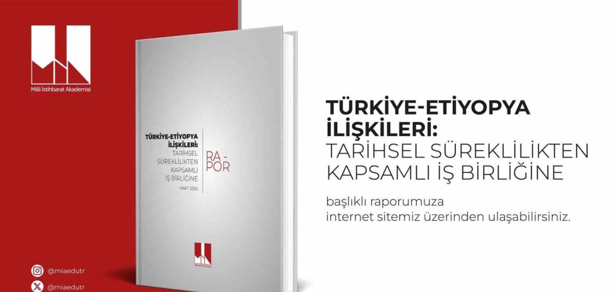 Türkiye-Etiyopya İlişkilerini Kapsayan ’Tarihsel Süreklilikten Kapsamlı İş Birliğine’ Başlıklı Rapor Yayımlandı
