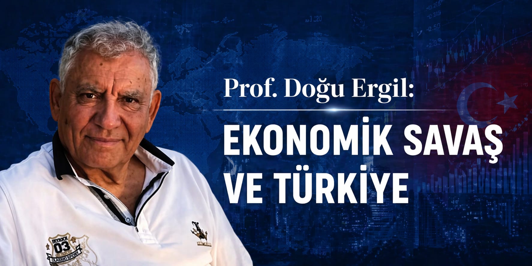 Prof. Doğu Ergil: “EKONOMİK SAVAŞ VE TÜRKİYE”