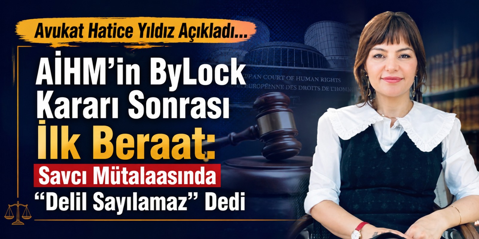 Av. Hatice Yıldız Açıkladı… AİHM’in ByLock Kararı Sonrası İlk Beraat: Savcı Mütalaasında “Delil Sayılamaz” Dedi