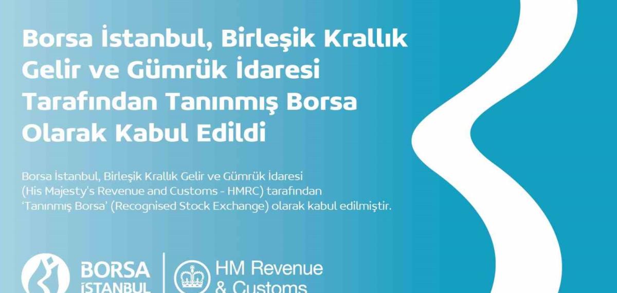 Borsa İstanbul, Birleşik Krallık Gelir ve Gümrük İdaresi Tarafından ‘Tanınmış Borsa’ Olarak Kabul Edildi