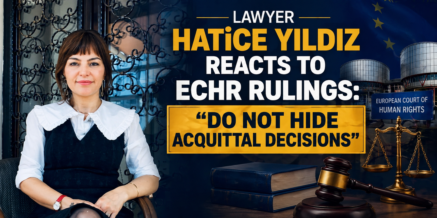 Lawyer Hatice Yıldız Reacts to ECHR Rulings: “Do Not Hide Acquittal Decisions”