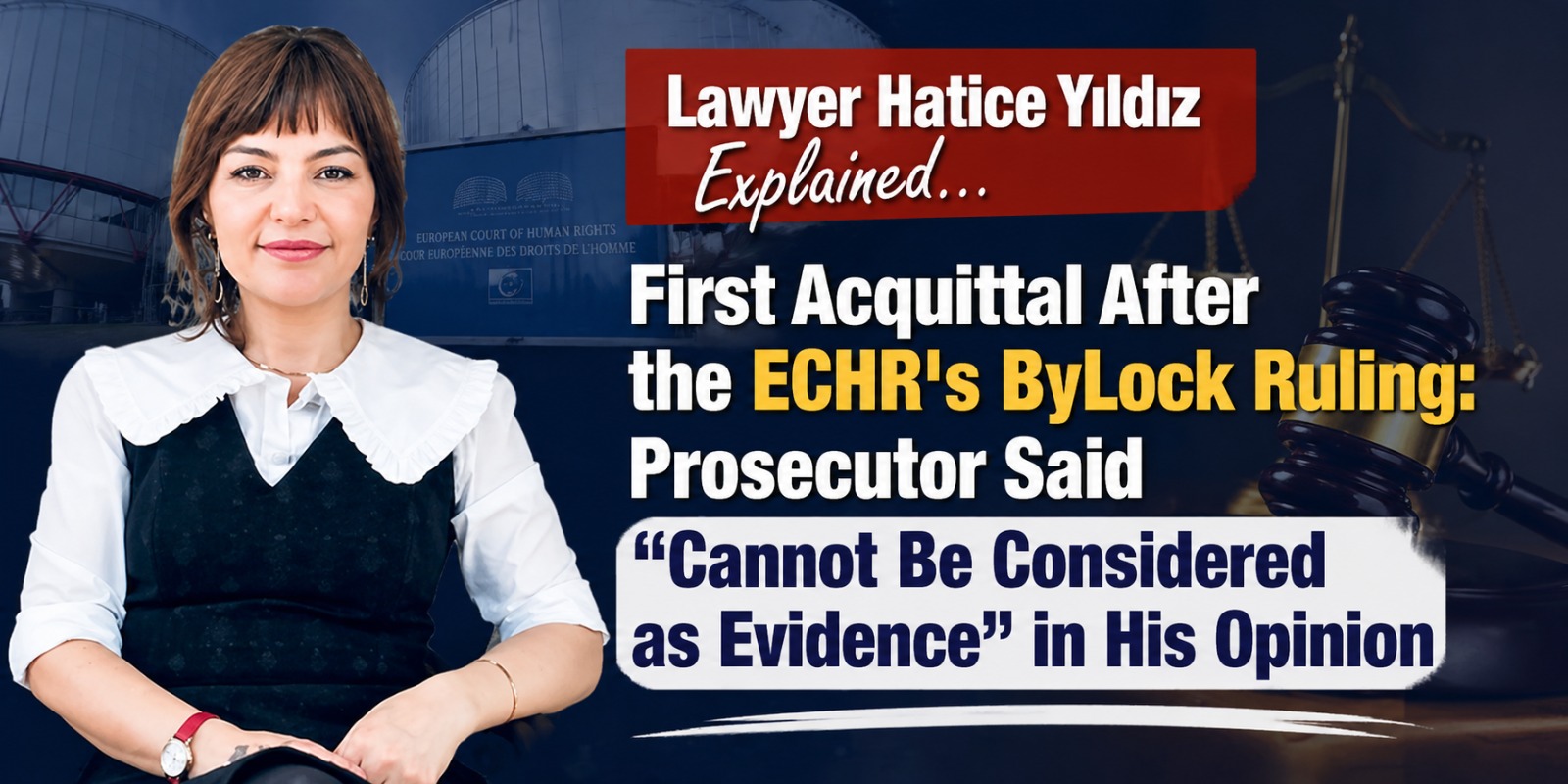 Lawyer Hatice Yıldız Explained… First Acquittal After ECHR ByLock Ruling: Prosecutor Says “Cannot Be Considered Evidence”