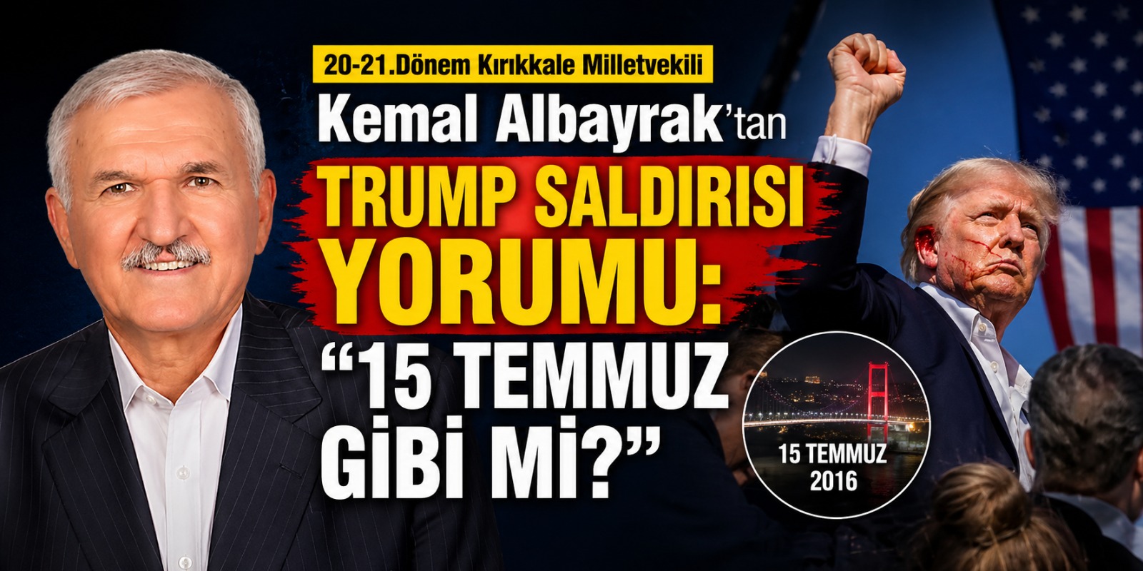20-21.Dönem Kırıkkale Milletvekili Kemal Albayrak’tan Trump Saldırısı Yorumu: “15 Temmuz Gibi mi?”