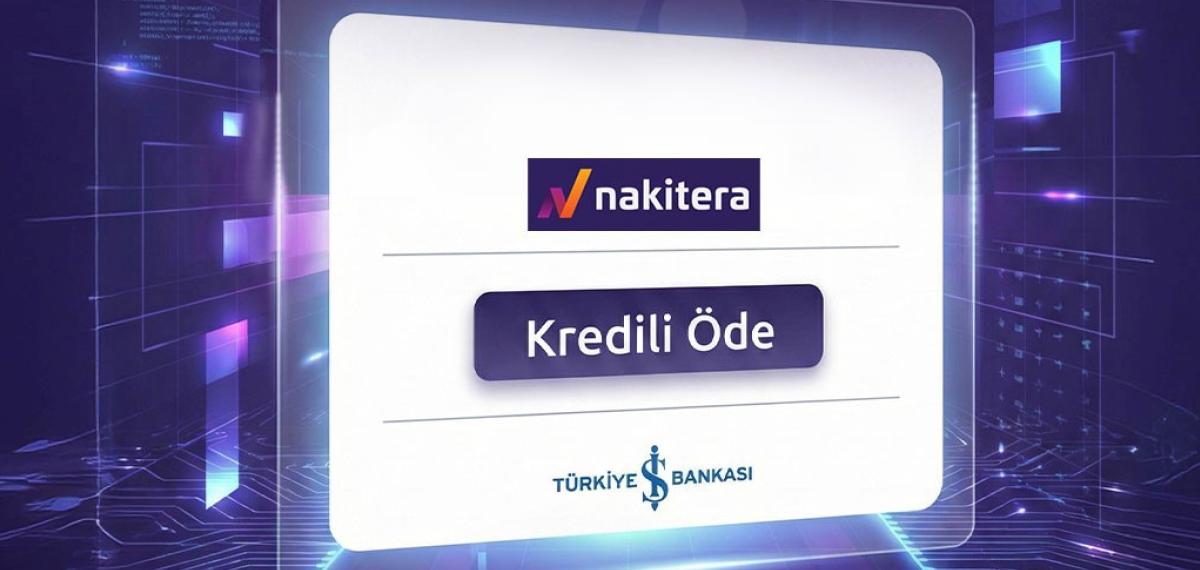 Nakitera, Çoklu Banka Destekli Kredi Geçidi Çözümünü Devreye Aldı