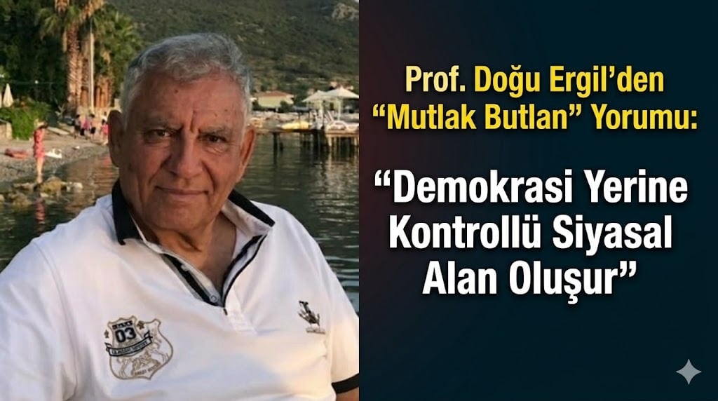 Prof. Doğu Ergil: “Demokrasi Yerine Kontrollü Siyasal Alan Oluşur”