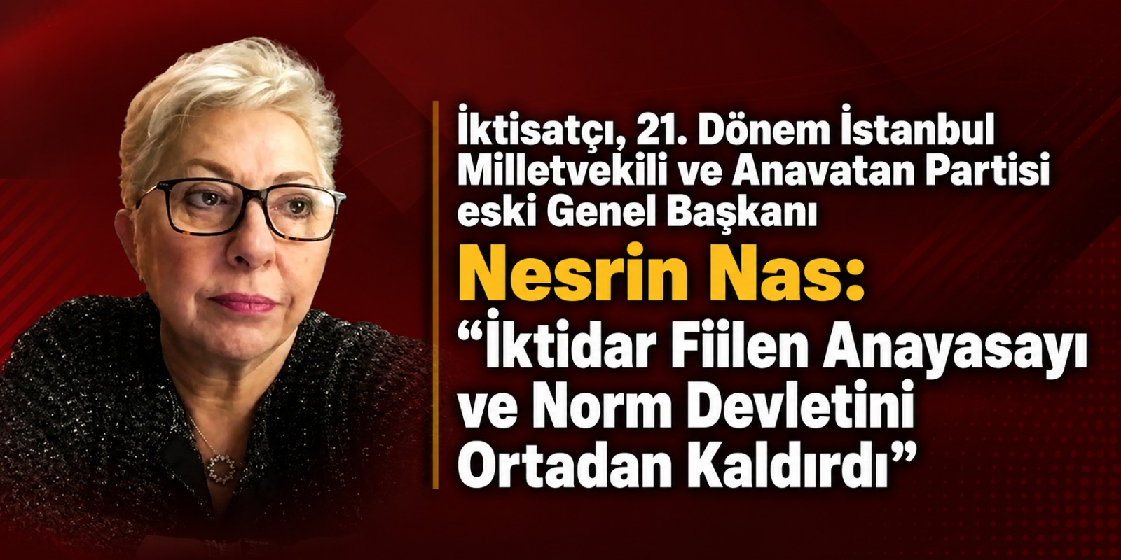 21. Dönem İstanbul Milletvekili Nesrin Nas: “İktidar Fiilen Anayasayı ve Norm Devletini Ortadan Kaldırdı”