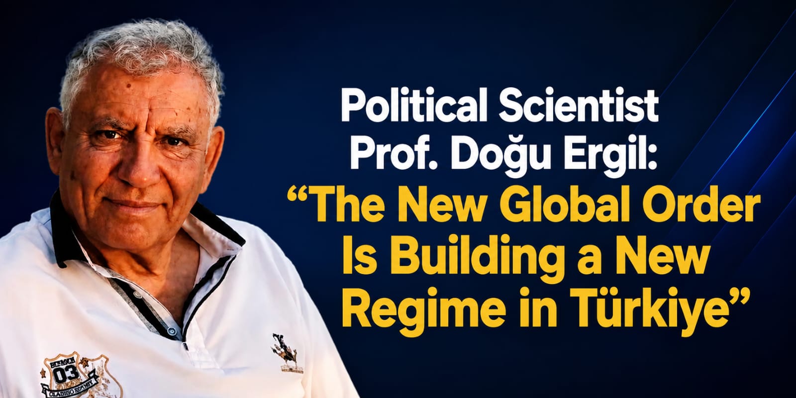 Political Scientist Prof. Doğu Ergil: “A New Global Order Is Building a New Regime in Türkiye”