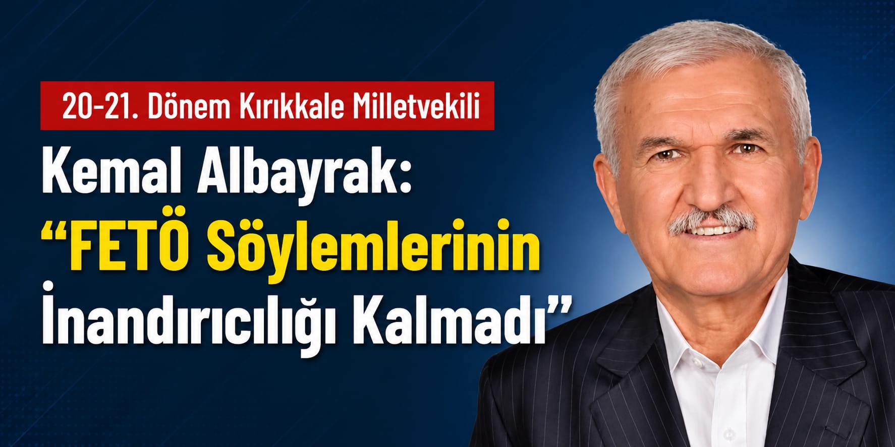 20-21. Dönem Kırıkkale Milletvekili Kemal Albayrak: “FETÖ Söylemlerinin İnandırıcılığı Kalmadı”
